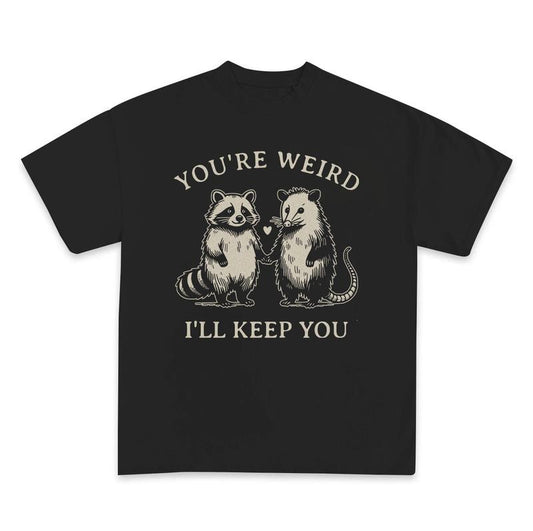 You're Weird I'll Keep You Shirt, Funny Couple Matching Tees, Cute Raccoon and Opossum T shirt, Husband Wife Valentine's Day Gift Ideas