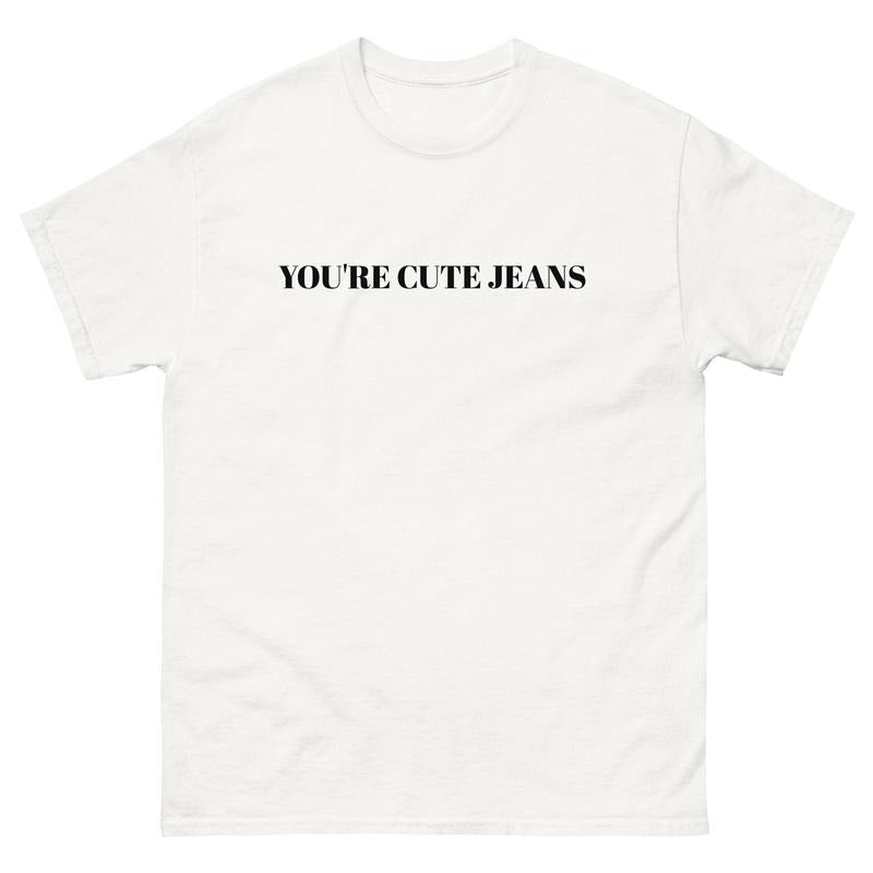 You're cute jeans funny tshirt kendall jenner kardashian funny shirt kris jenner celebrity comedy unisex