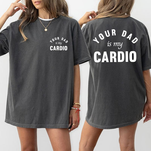 Your Dad Is My Cardio Comfort Colors Shirt, Funny Wifey T-shirt, Adult Humor Graphic Tee, Dark Humor Cardio Clothing, Funny Gift For Wife