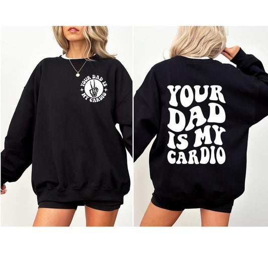 Your Dad Is My Cardio Sweatshirt, Funny Mom Sweater, Sarcastic Mama Hoodie, Adult Humor Mom Shirt, Funny Mama Tee, Daddy Trendy Shirt