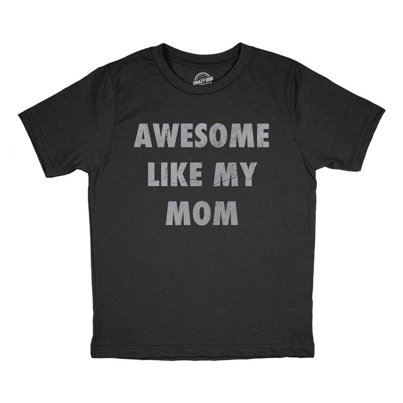 Youth Funny T Shirts Awesome Like My Mom Sarcastic Mothers Lovers Graphic Novelty Tee for Kids Funny T Shirts Mother's Day Tops for Kid Black -