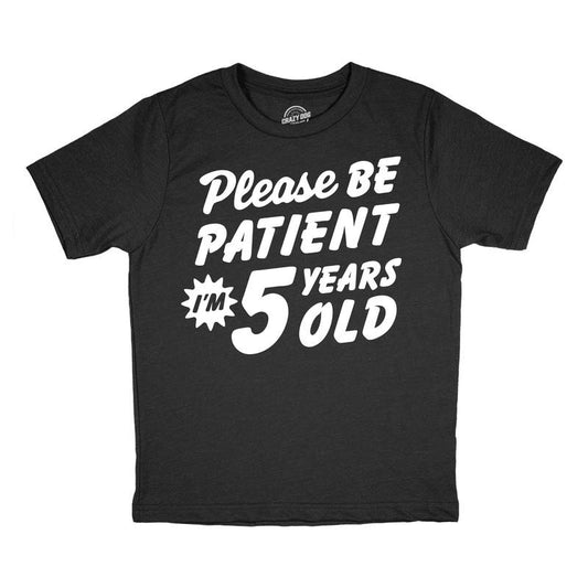 Youth Funny T Shirts Please Be Patient Im 5 Years Old Sarcastic Graphic Novelty Birthday Tee For Kids Funny T Shirts Funny Sarcastic Short Sleeve Novelty Tees for Kids Black -