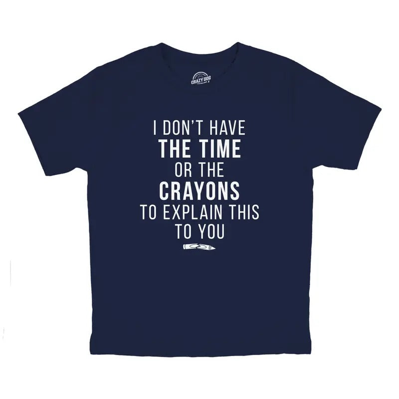 Youth I Dont Have The Time Or The Crayons to Explain This to You T Shirt Funny Joke Tee for Kids Funny T Shirts Funny Sarcastic Short Sleeve Novelty Tees for Kids Navy