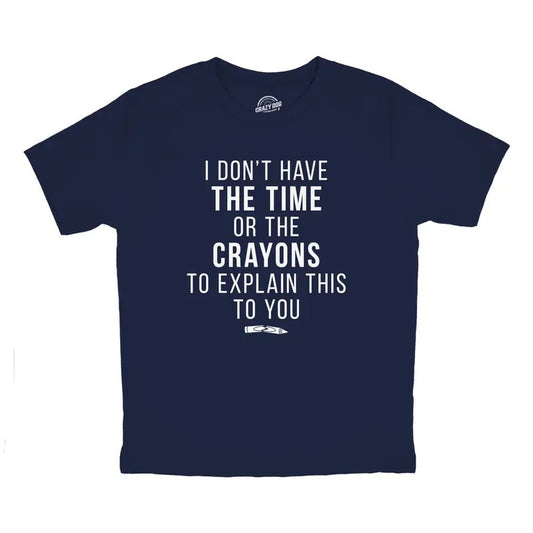 Youth I Dont Have The Time Or The Crayons to Explain This to You T Shirt Funny Joke Tee for Kids Funny T Shirts Funny Sarcastic Short Sleeve Novelty Tees for Kids Navy