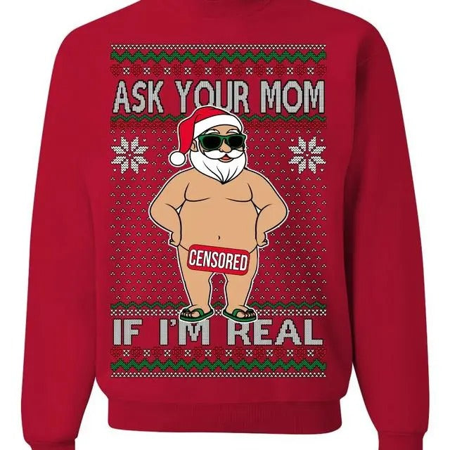 Ask Your Mom If I'm Real Funny Sweatshirt/hoodie/tshirt, Funny Dirty Inappropriate Censored Santa Claus Ugly Christmas Sweater Crewneck Sweatshirt