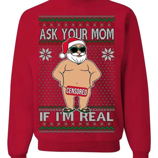 Ask Your Mom If I'm Real Funny Sweatshirt/hoodie/tshirt, Funny Dirty Inappropriate Censored Santa Claus Ugly Christmas Sweater Crewneck Sweatshirt