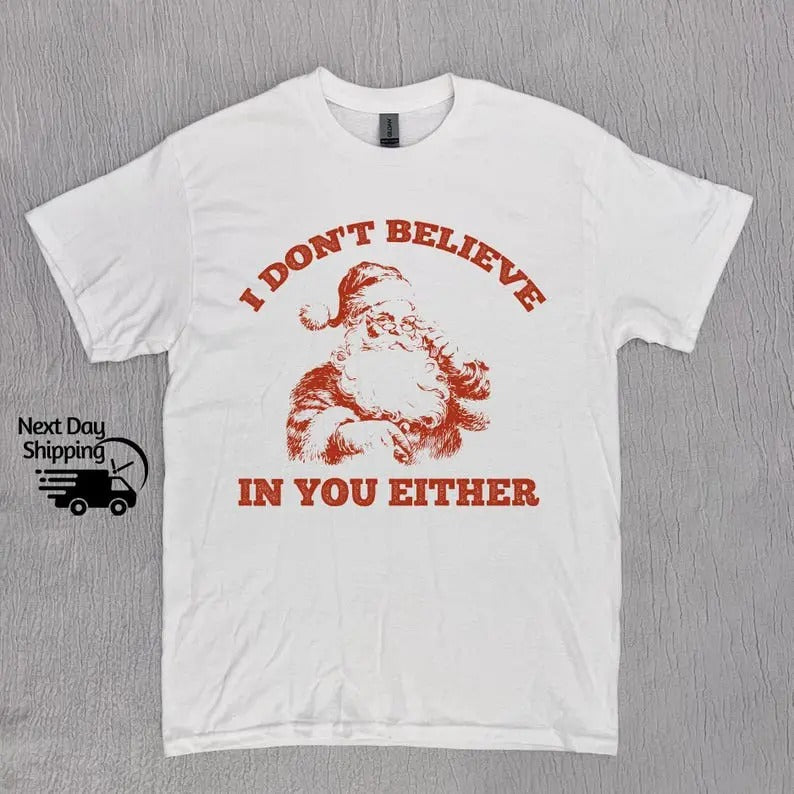 Retro Funny Santa I Don't Believe In You Either 90s Graphic Sweatshirt/hoodie/tshirt, Retro Washed Distressed Tee, Funny Teenager Christmas Gift
