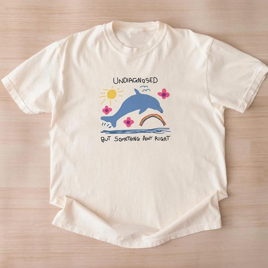 undiagnosed but something ain't right - unisex t shirt, funny t shirt, silly, weird graphic tee, funny graphic tee, dolphin meme