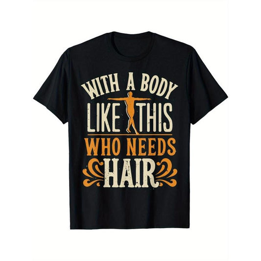 with A Body Like This Who Needs Hair 7 Men's T-shirt Funny pattern, Casual and comfortable round neck cotton short sleeve, four seasons can wear 220g made in usa